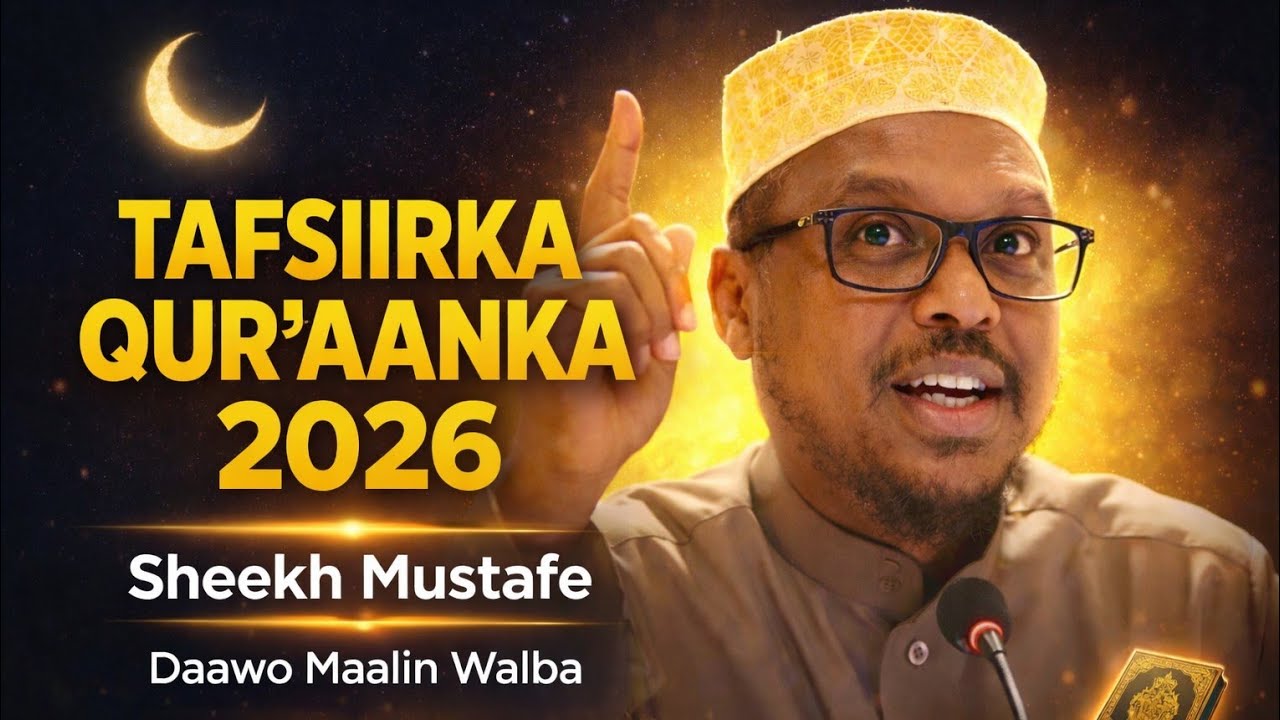 Tafsiirka Qur’aanka 2026 | Qalbiga Taabanaya & Fahamka Kitaabka Alle | Sheekh Mustafe Haaruun