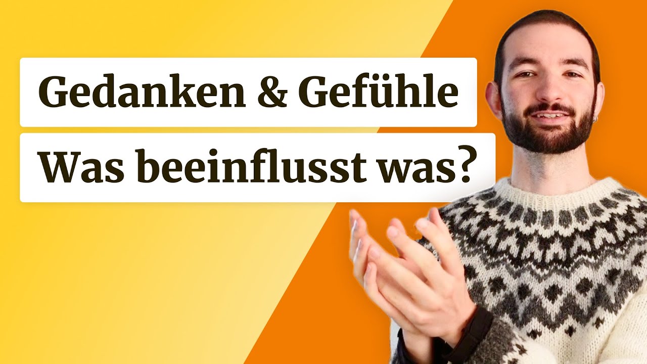 Gedanken & Gefühle – was beeinflusst was?