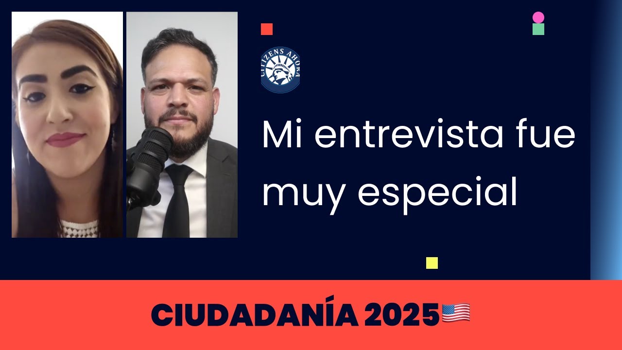 Mi entrevista fue muy especial - Ciudadanía americana 2025