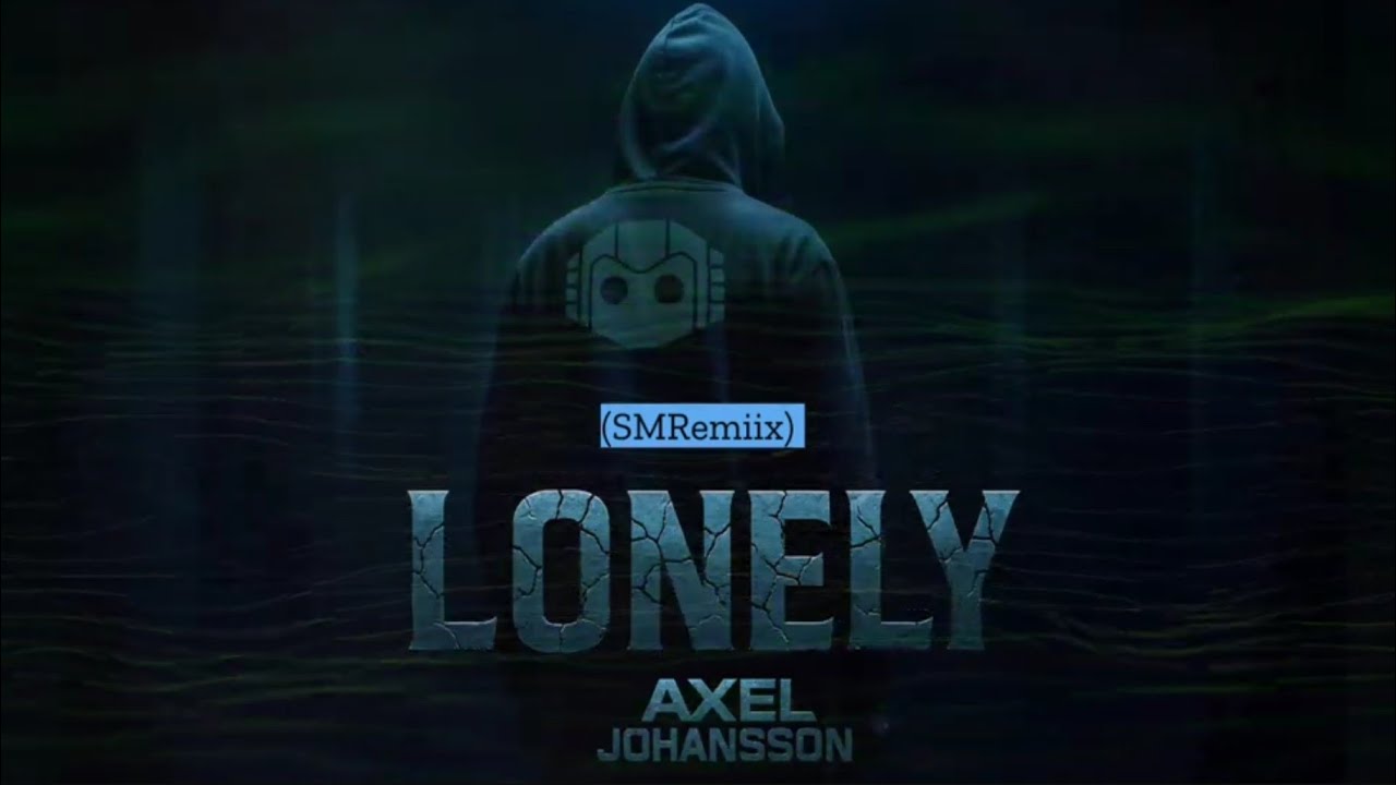 Axel Johansson & Ella - Lonely (SMRemiix) 