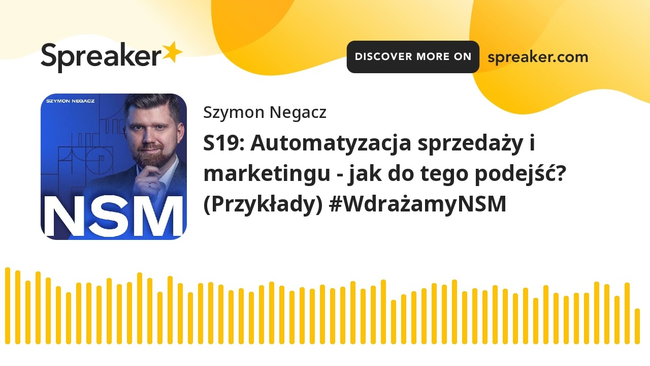 S19: Automatyzacja sprzedaży i marketingu - jak do tego podejść? (Przykłady) #WdrażamyNSM