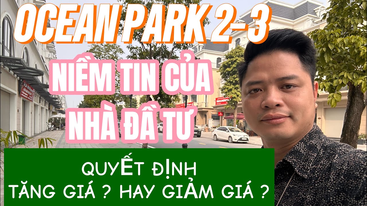 OCEAN PARK 2 -3 CẦN NIỀM TIN CỦA NHÀ ĐẦU TƯ !