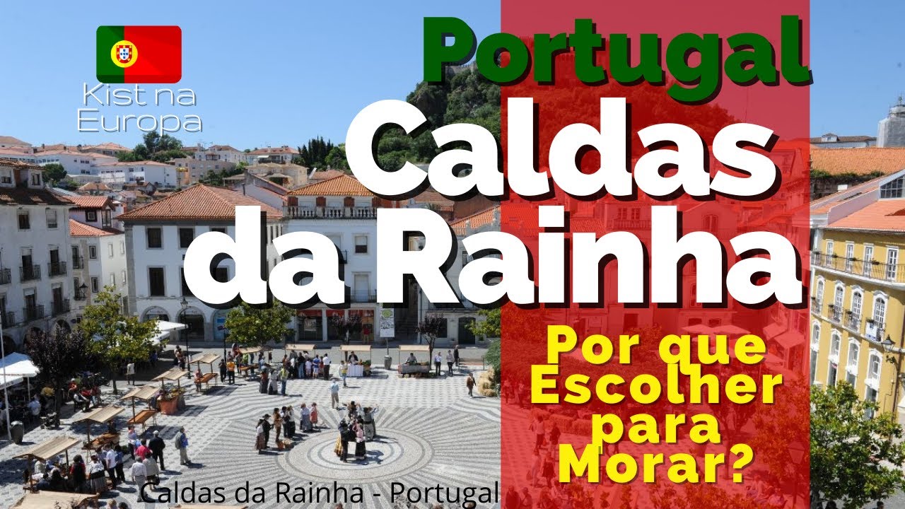 Por que escolher CALDAS DA RAINHA para morar🇵🇹? Canal Kist na Europa  🇧🇷