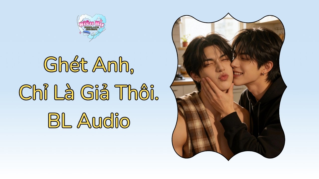 Niên Hạ Công | Ghét Anh, Chỉ Là Giả Thôi | BL Audio