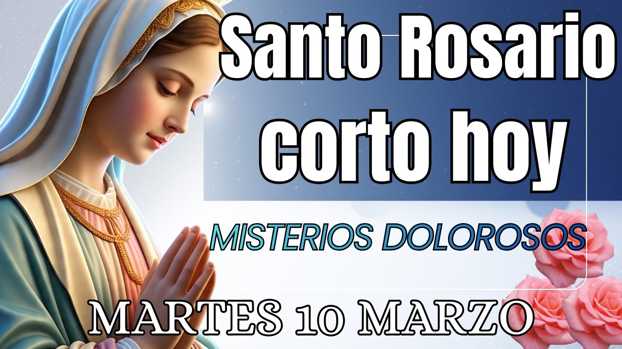 SANTO ROSARIO CORTO DE HOY Martes 10 de Marzo  🙏🏻 Misterios Dolorosos🙏🏻 Rosario a la Virgen Maria 🙏🏻