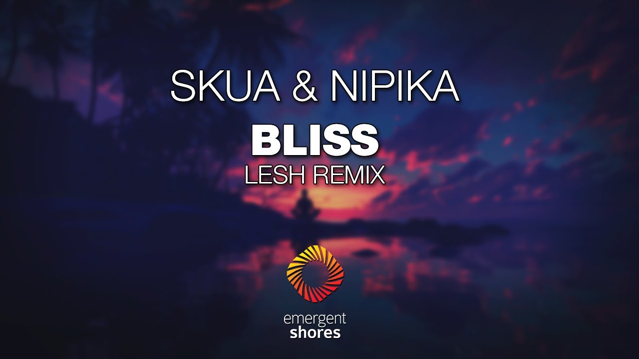 Skua & Nipika - Bliss (Lesh Remix) [Emergent Shores]
