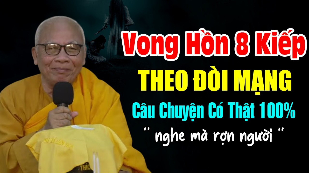 VONG HỒN 8 KIẾP ĐÒI MẠNG CÂU CHUYỆN CÓ THẬT NGHE MÀ RỢN NGƯỜI | Thiền Sư An Lạc Hạnh