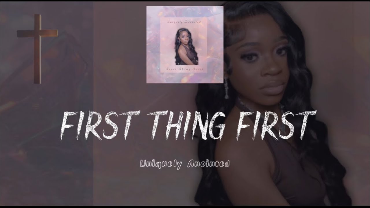 Uniquely Anointed - First Thing First (Lyrics)