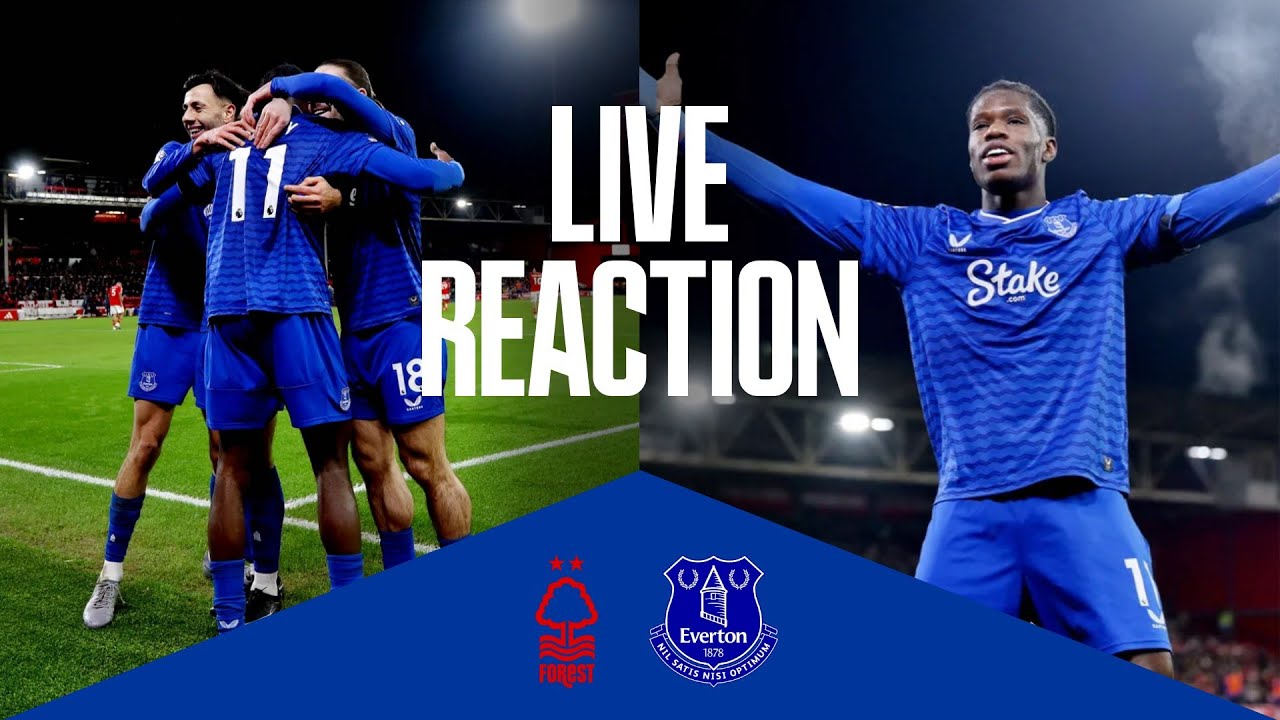 NOTTINGHAM FOREST 0-2 EVERTON  | Live post-match reaction