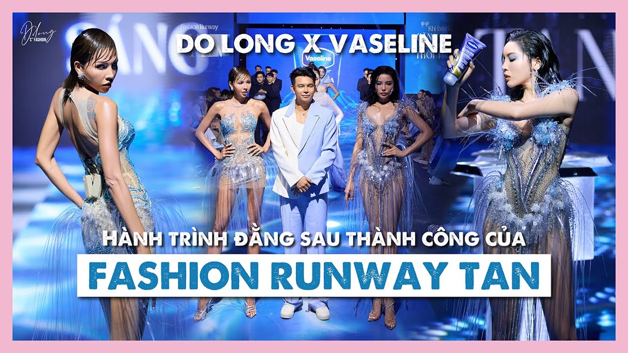 Hành trình đằng sau thành công của FASHION RUNWAY TAN | DO LONG x VASELINE