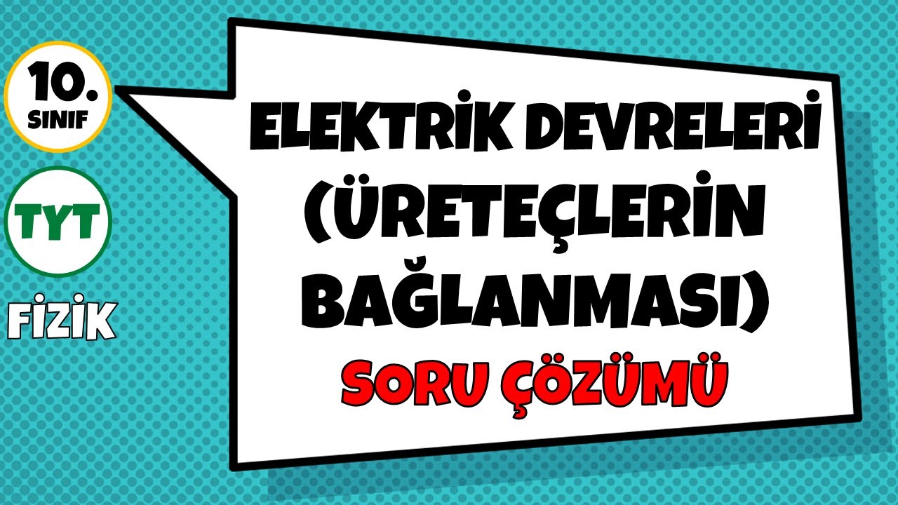 Elektrik Devreleri (Üreteçlerin Bağlanması) - Soru Çözümü | 10.Sınıf ve TYT Fizik