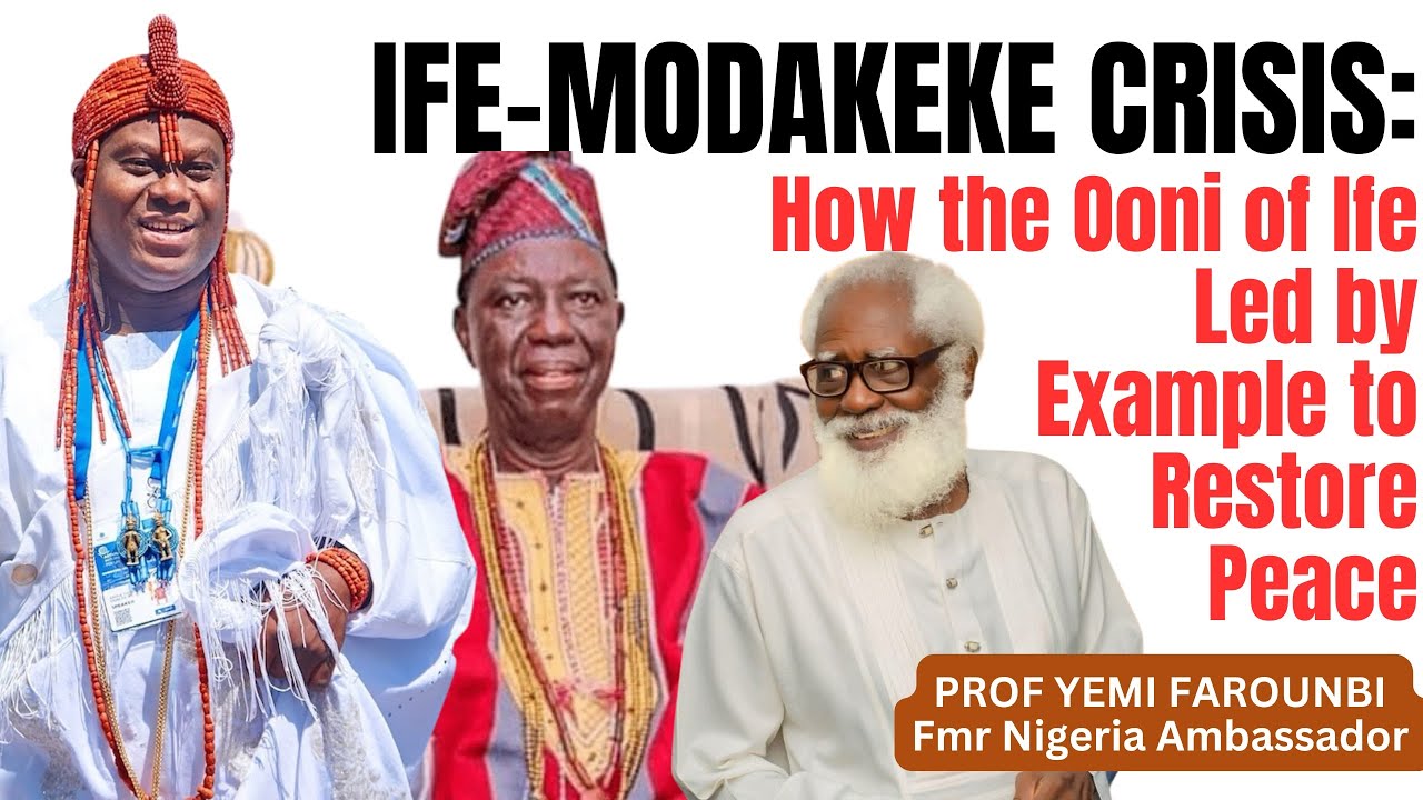 IFE–MODAKEKE CRISIS: How the Ooni of Ife Led by Example to Restore Peace | PROF YEMI FAROUNBI