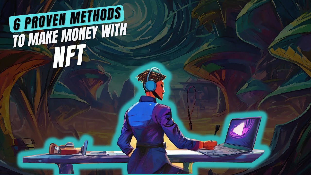 NFT: 6 Proven Methods to Make Money