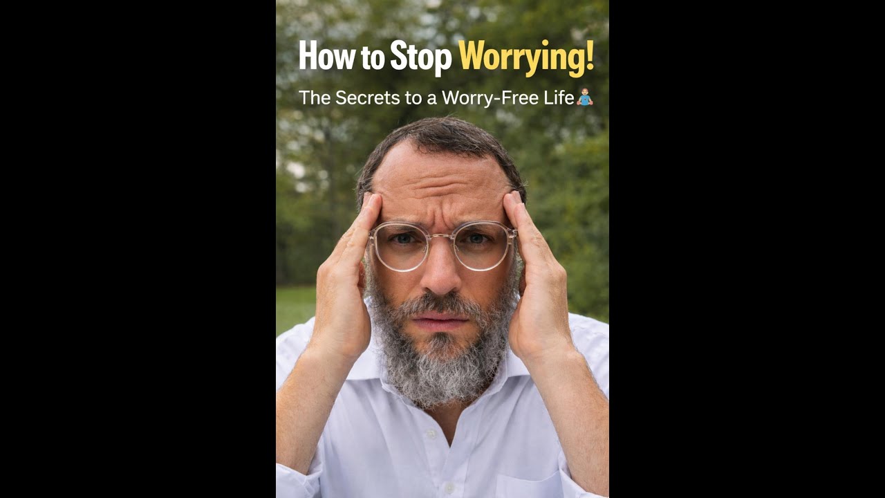 How to Stop Worrying! The Secrets to a Worry-Free Life