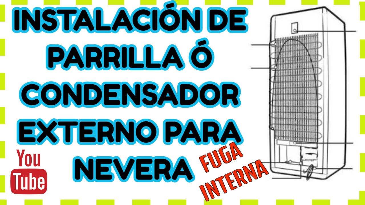 INSTALACIÓN DE CONDENSADOR EXTERNO Ó PARRILLA A UNA NEVERA REFRIGERADORA | REPARACIÓN FUGA INTERNA