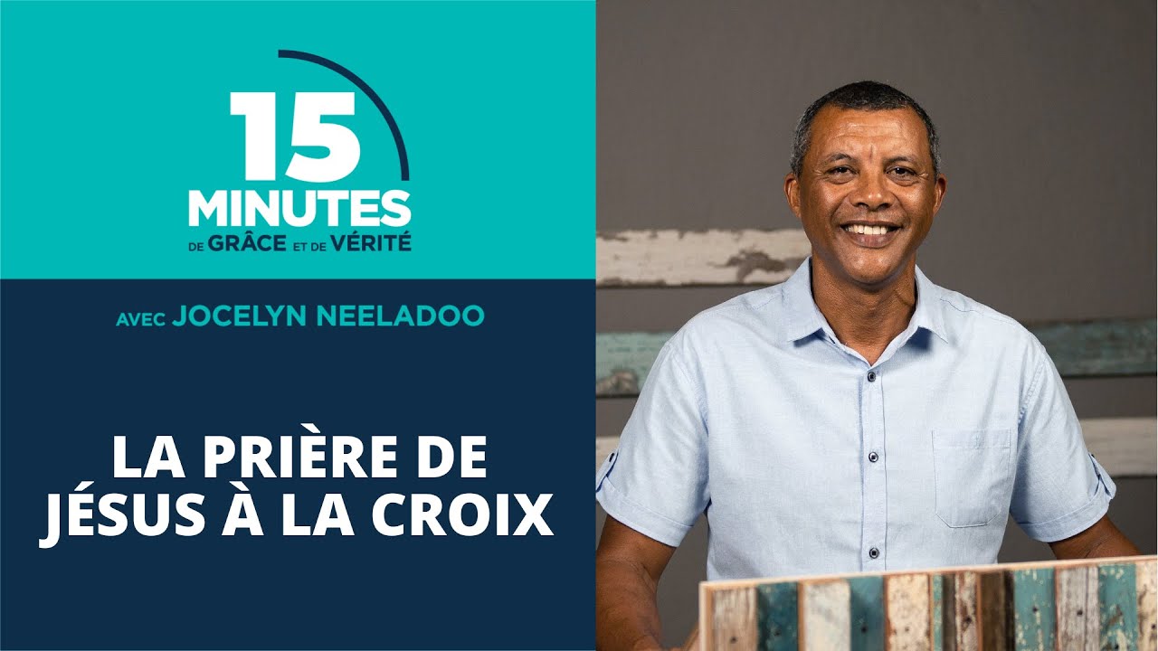 La prière de Jésus à la Croix | Jocelyn Neeladoo
