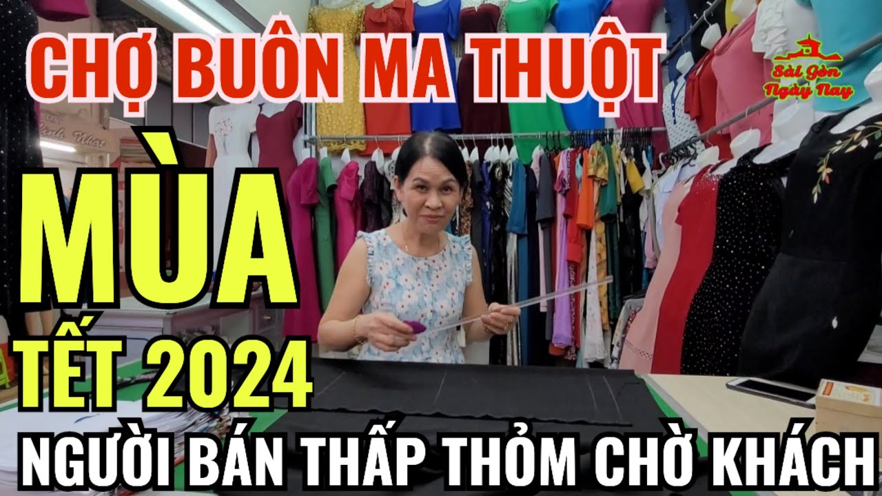 CHỢ BUÔN MA THUỘT THỦ PHỦ TÂY NGUYÊN MÙA TẾT 2024 ĐẦY ẮP HÀNG HÓA QUẦN ÁO ĐẸP MÊ TƠI MÀ KHÁCH VẮNG!