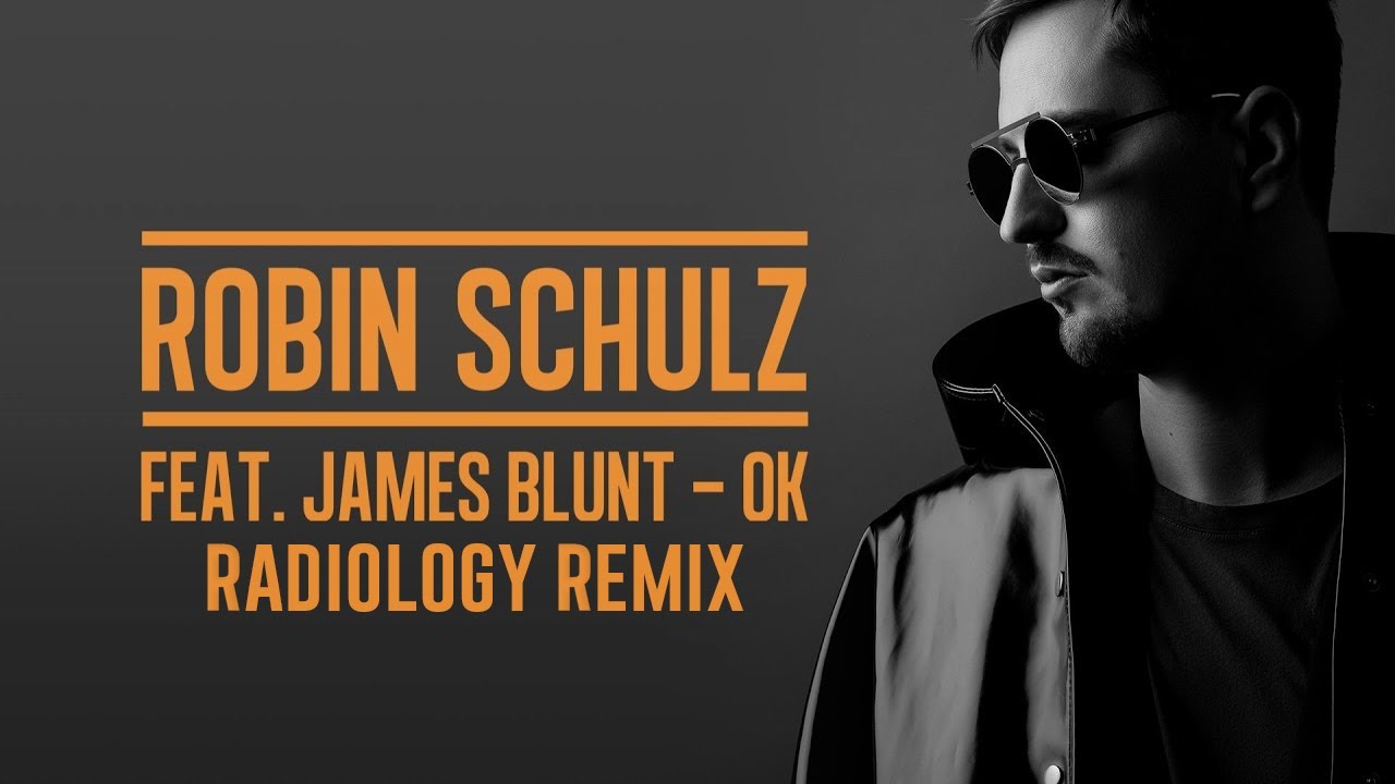 Robin Schulz feat. James Blunt - OK (Radiology Remix)