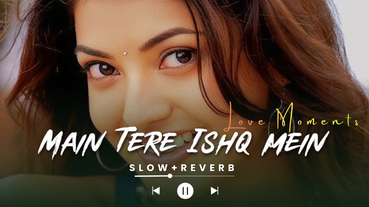 Main Tere Ishq mein Lofi | HEART 💔 Touching🥺 LOFI MASHUP | SLOW + REVERB LOFI MIX | #sad #trending 