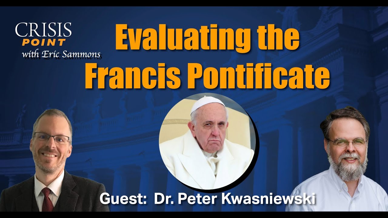 Candidly Evaluating the Francis Pontificate (Guest: Dr. Peter Kwasniewski)