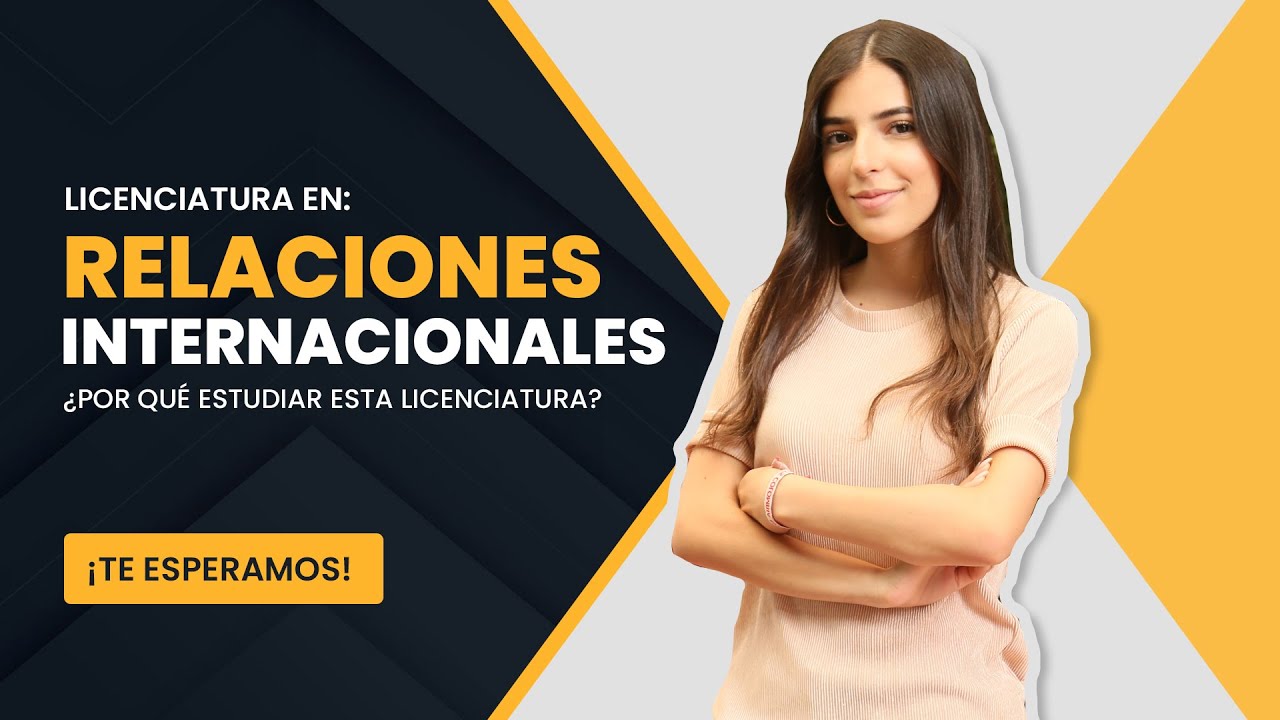 ¿Por qué estudiar Licenciatura en Relaciones Internacionales? | FCPyRI