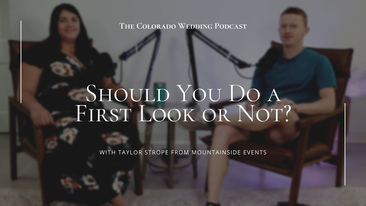 Should You Do a First Look or Not? | The Colorado Wedding Podcast