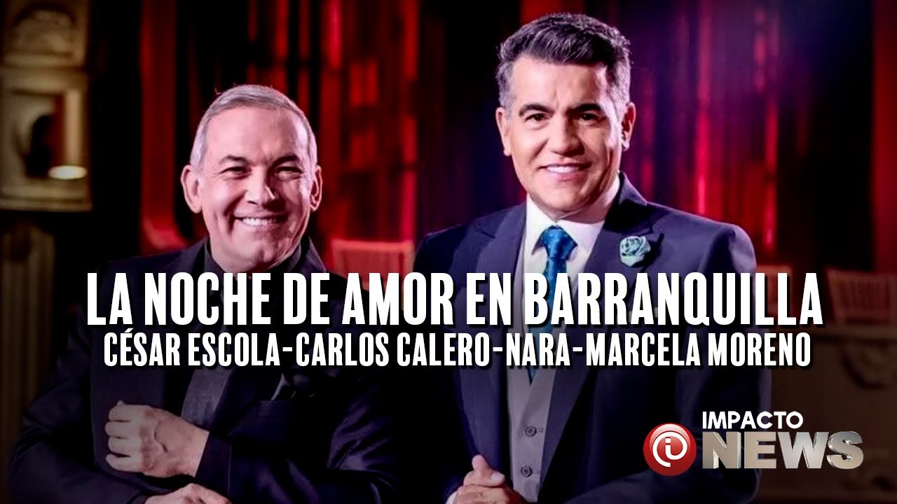 La Noche de Amor en Barranquilla con Carlos Calero, Cesar Escola, Nara y Marcela Moreno