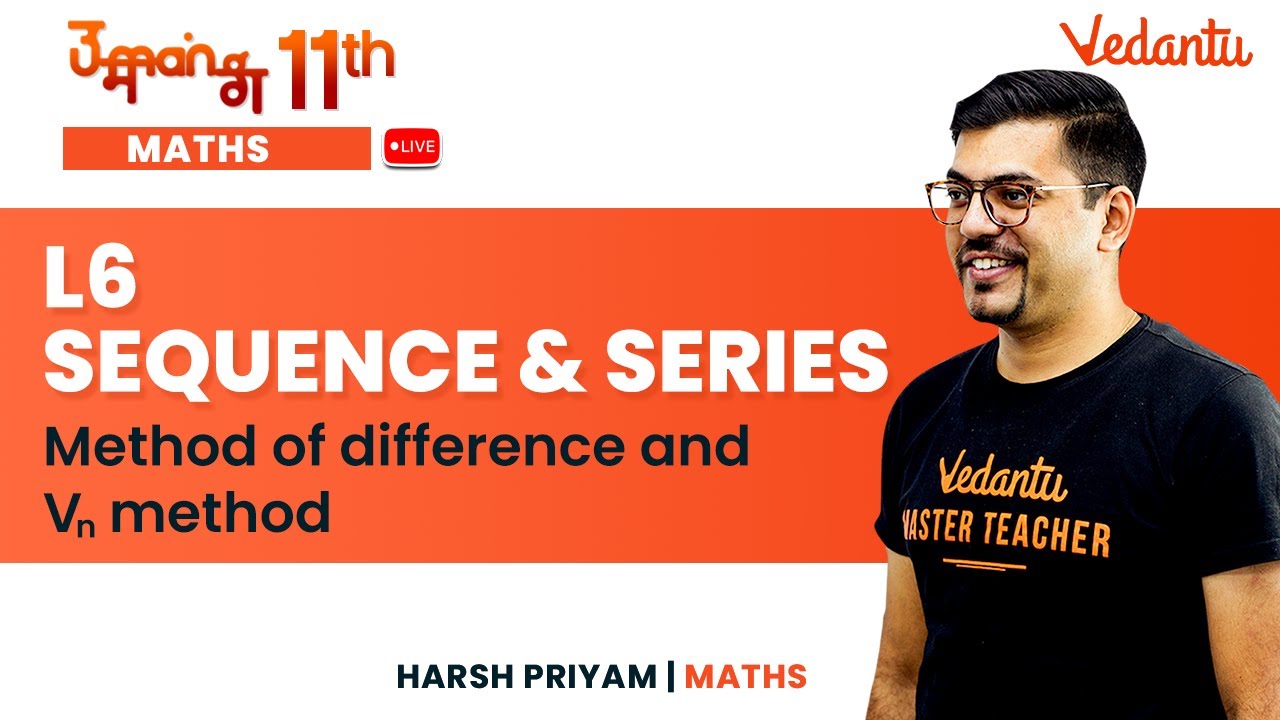 Sequence & Series - L6 | Method of difference and Vn method | Umang-11| Harsh Sir| Vedantu Math