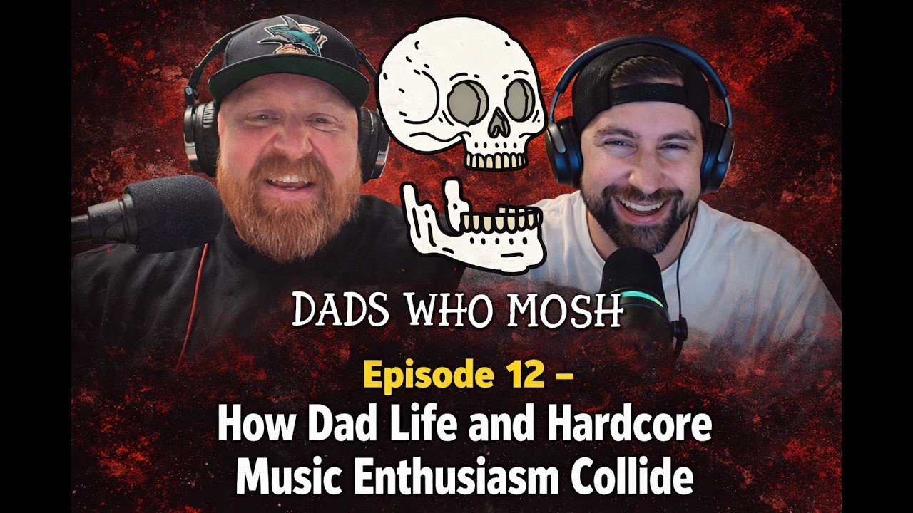 Episode 12 - How Dad Life and Hardcore Music Enthusiasm Collide: The Balancing Act