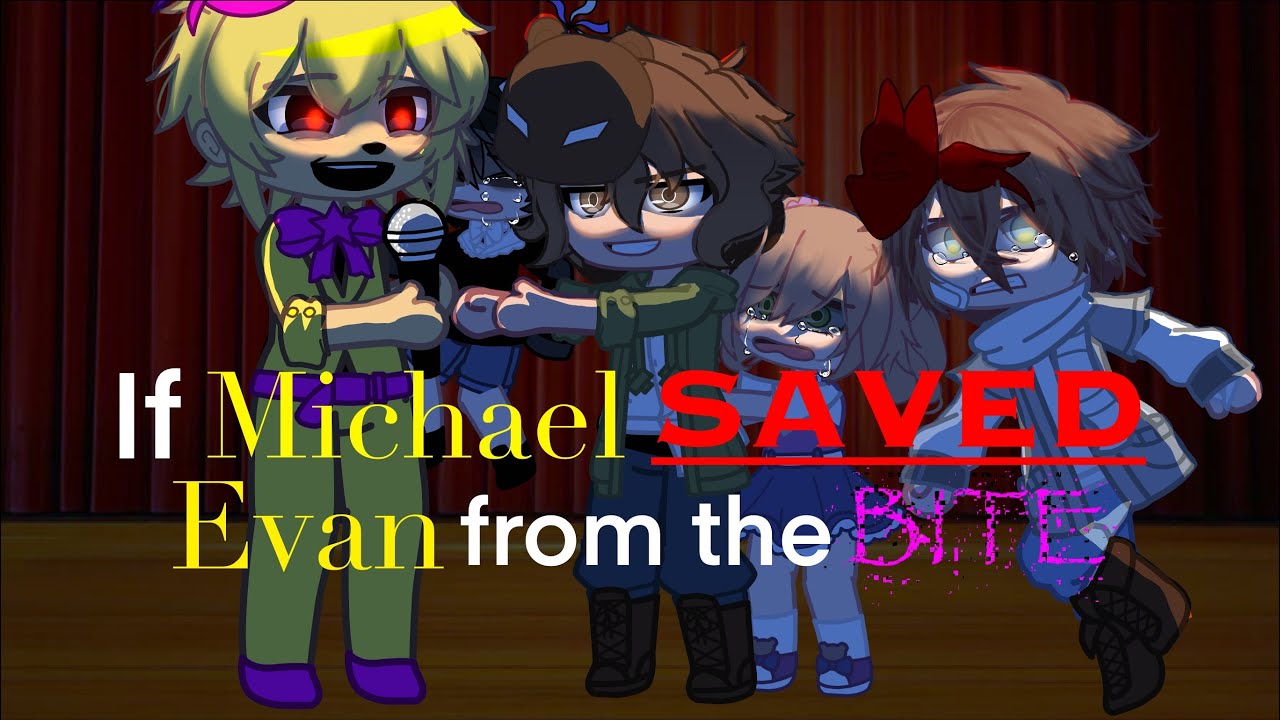 {} If Michael saved Evan from the bite {} AFTON FAMILY {} GCMM {} 『Azumi』