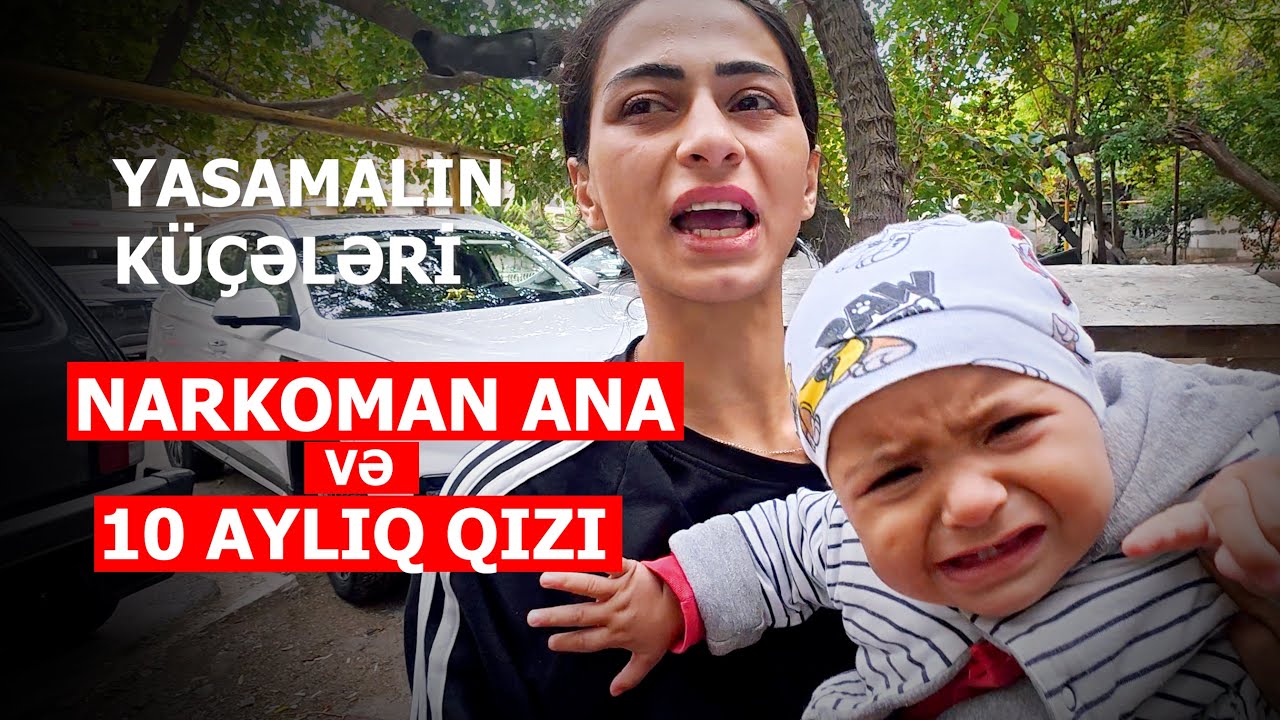Bakı küçələrində yaşayan nark*oman ana və 10 aylıq övladı Aytənin acınacaqlı həyat hekayəsi