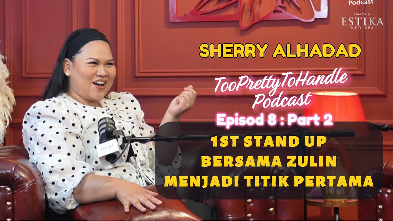 Too Pretty To Handle Podcast : EP 8 (PART 2) - 1ST STAND UP BERSAMA ZULIN AZIZ MENJADI TITIK PERTAMA