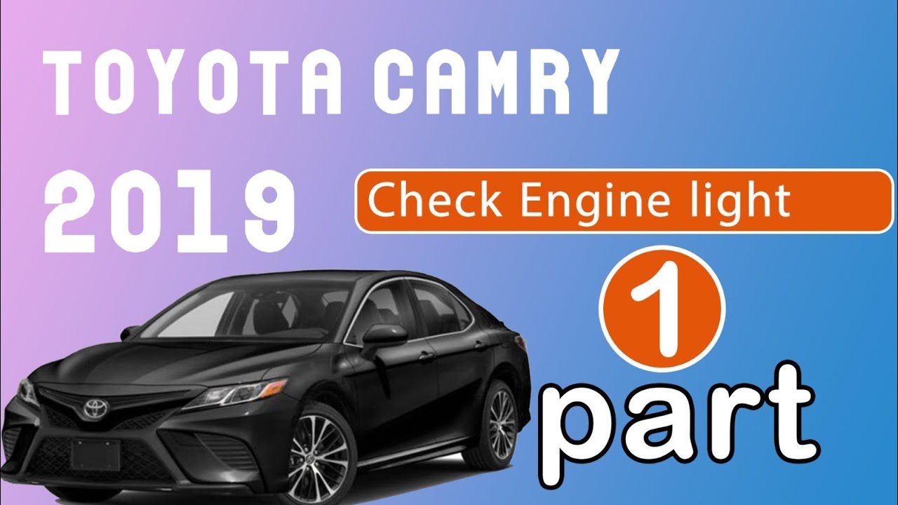 2019 Toyota Camry Check Engine Light is On what You Need To Know part1?