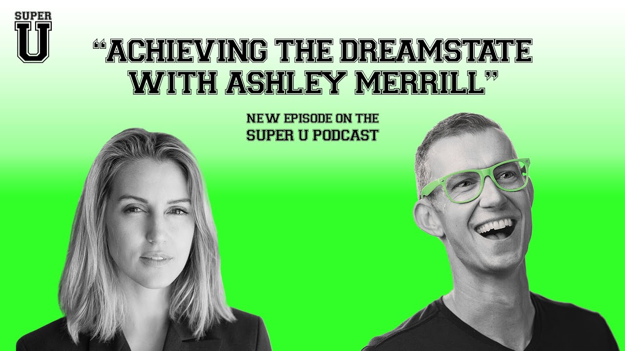 Super U Podcast - Achieving The Dreamstate with Ashley Merrill