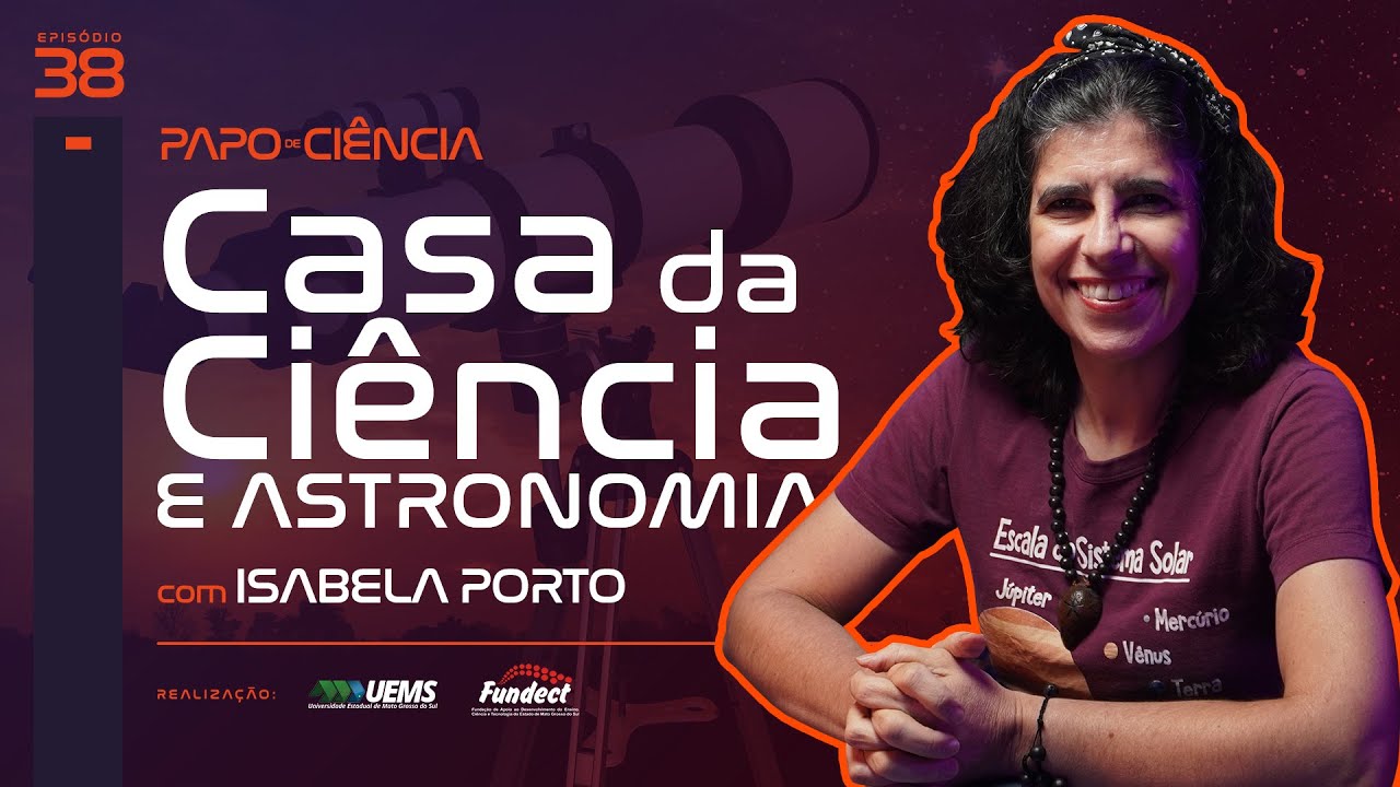 Casa da Ciência e Astronomia com ISABELA PORTO CAVALCANTE | Papo de Ciência #38