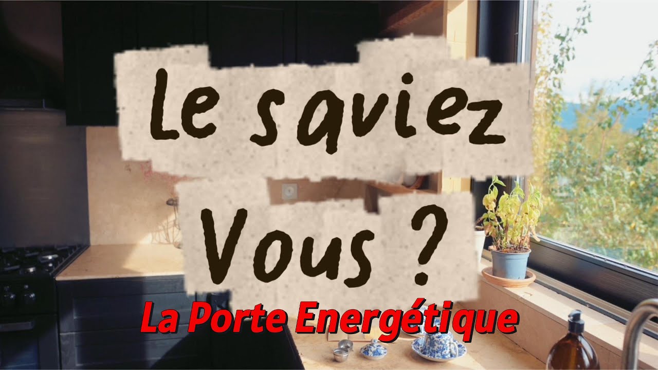 Le saviez-vous ? La Porte Energétique