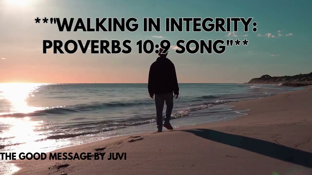 WALKING IN INTEGRITY PROVERBS 10-9 SONG.