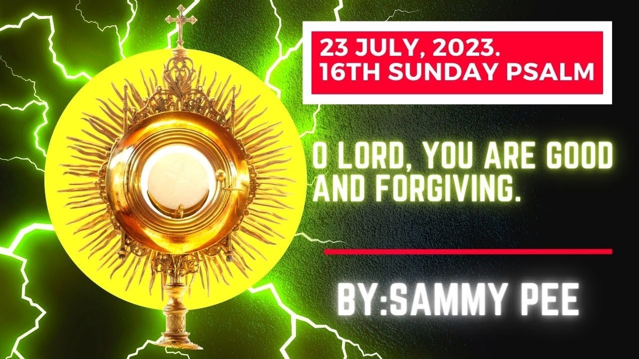 16th Sunday Psalm (O Lord, you are good and forgiving)