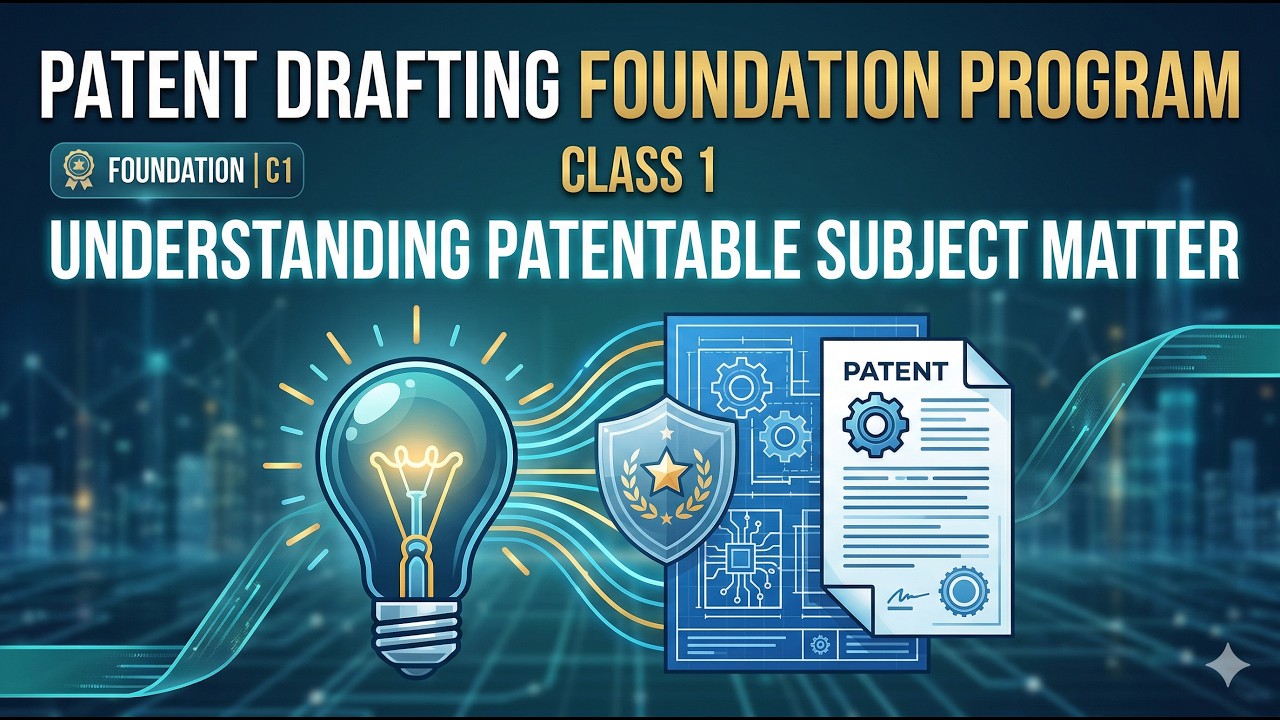 Class 1 | Introduction to Patent Drafting | Patent Drafting Foundation Program
