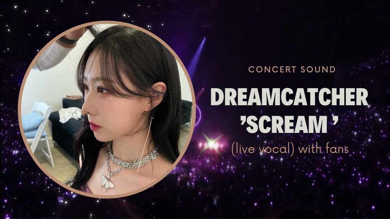 dreamcatcher 'scream' concert sound (live vocal) with fans