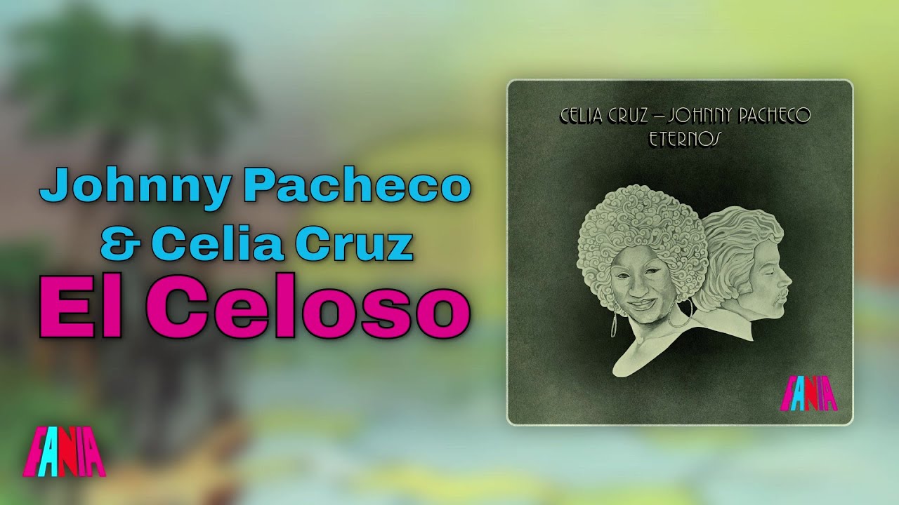 Johnny Pacheco & Celia Cruz - El Celoso (Audio Oficial)