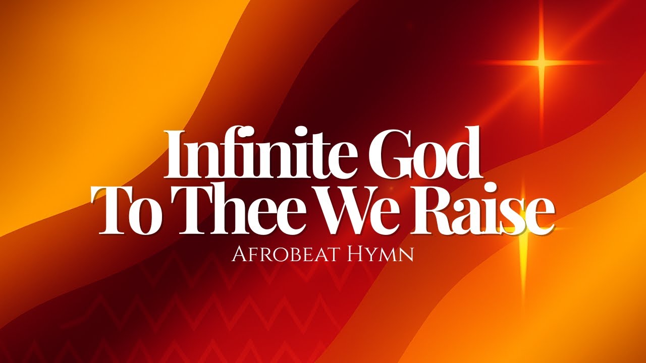 Infinite God, to Thee We Raise (Afrobeat Hymn Reimagined)