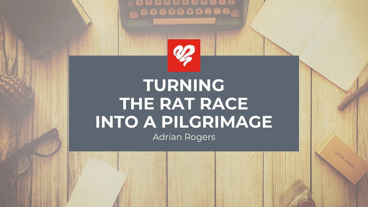 Adrian Rogers: Turning the Rat Race into a Pilgrimage (2167)