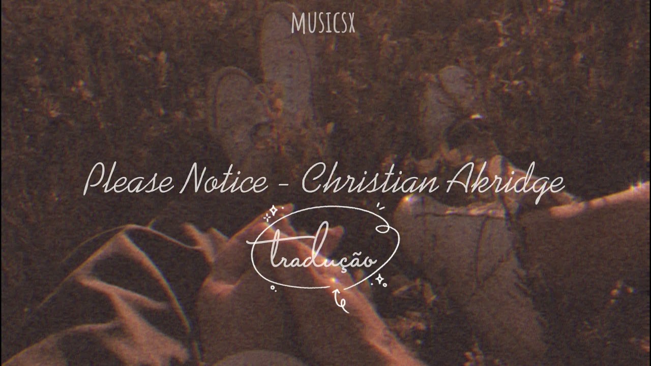 Please Notice - Christian Akridge [ TRADU&Ccedil;&Atilde;O//legenda PT-BR ]  💗