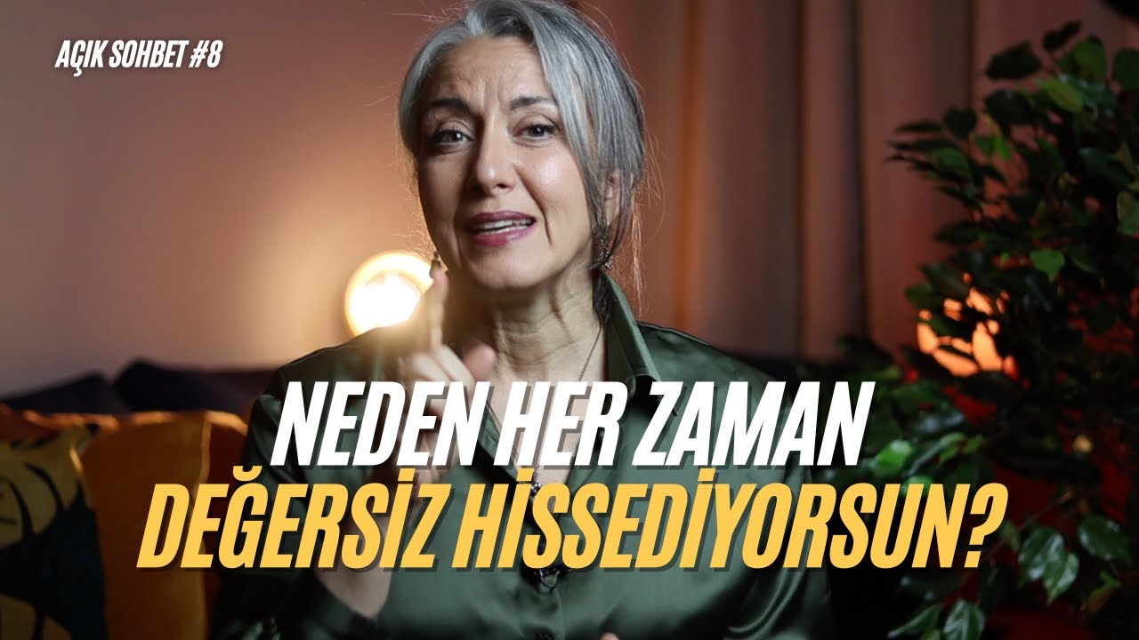Neden Hep Değersiz Hissediyorsun? | Açık Sohbet #8