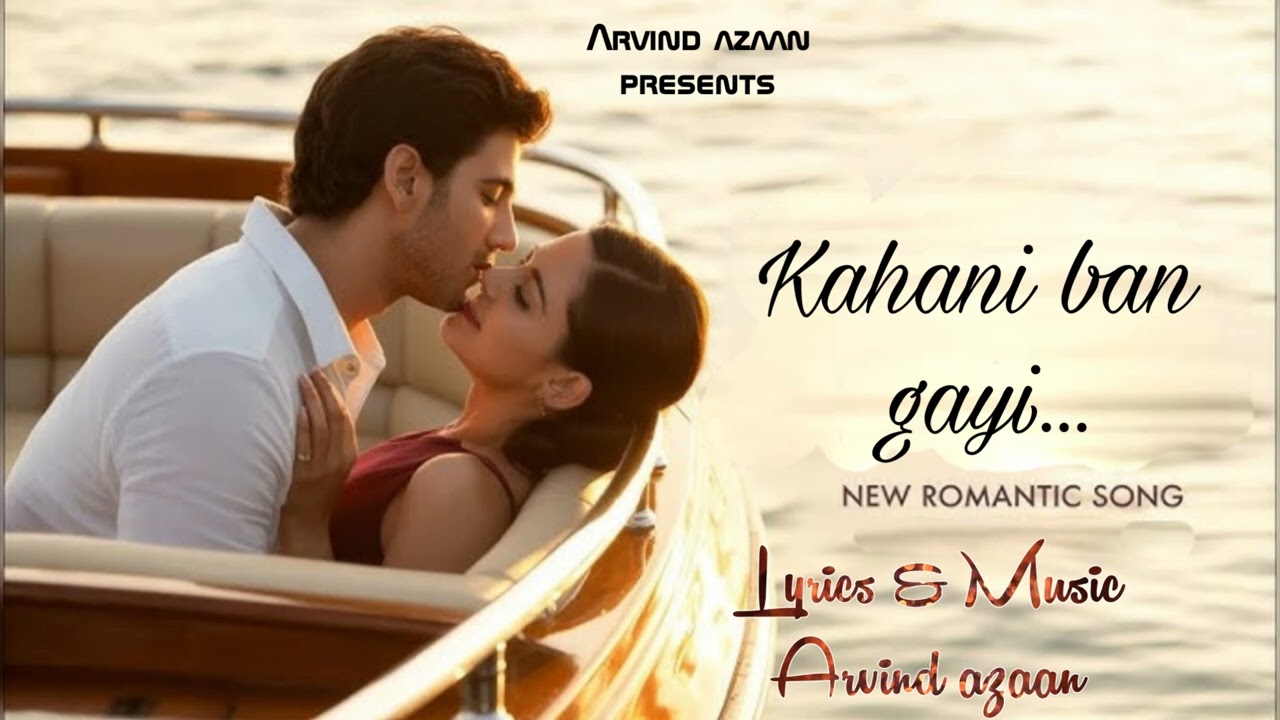 kahani ban gayi...a romantic soulful song by arvind azaan