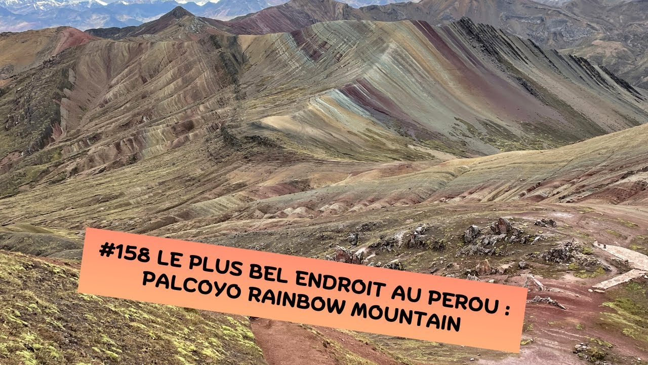 #158 LE PLUS BEL ENDROIT AU PEROU 🇵🇪 : PALCOYO RAINBOW MOUNTAINS