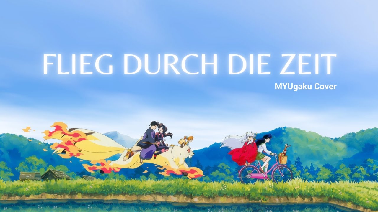 Flieg durch die Zeit「Inuyasha」-  MYUgaku
