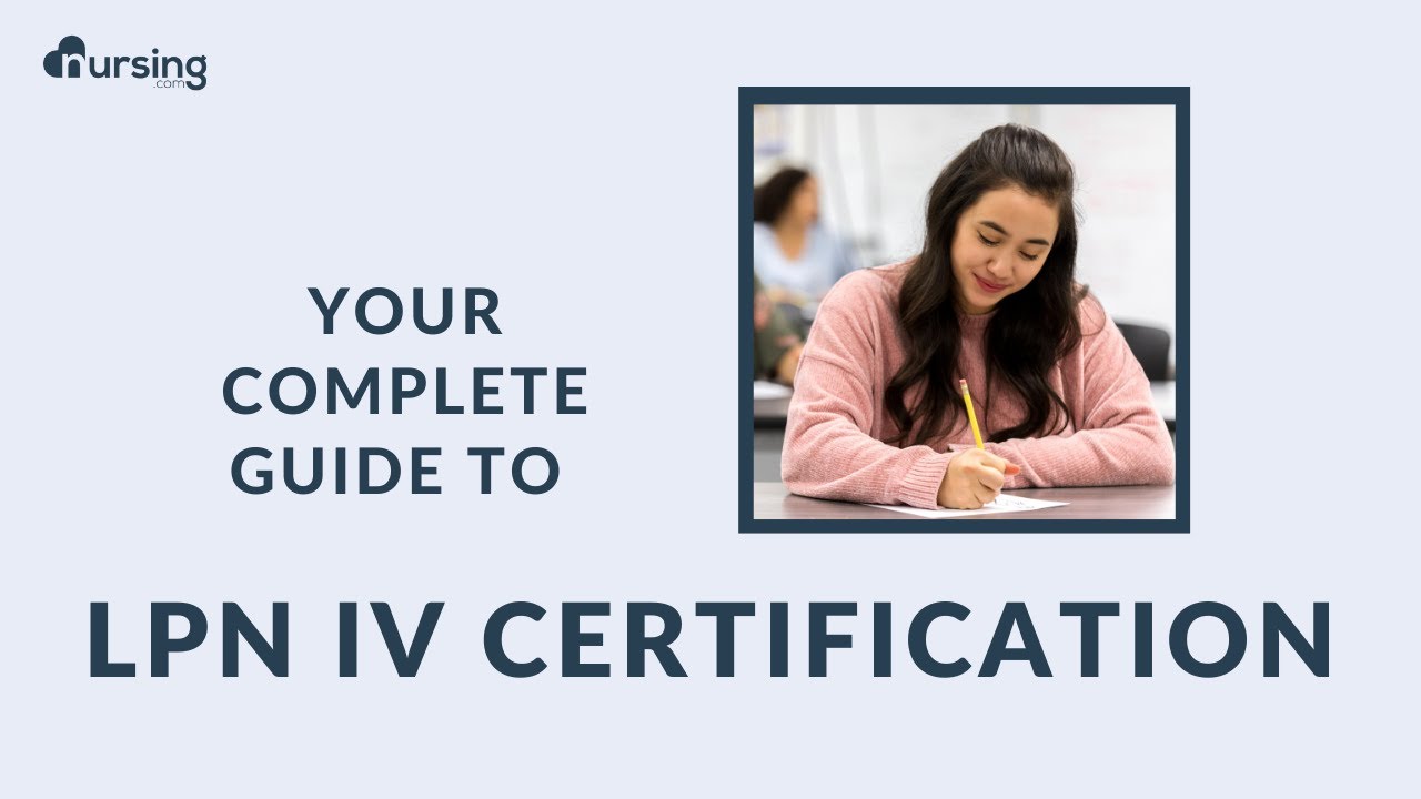 Your Complete Guide To LPN IV Certification