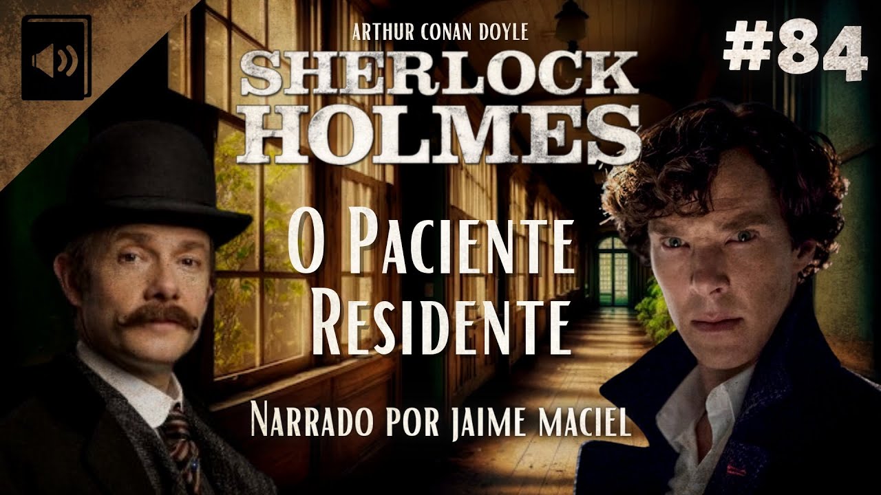 #84 - Audiolivro - Sherlock Holmes: O Paciente Residente - Arthur Conan Doyle